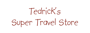 Tedrick’s
Super Travel Store