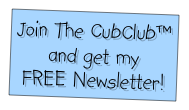 Join The CubClub™ and get my 
FREE Newsletter!